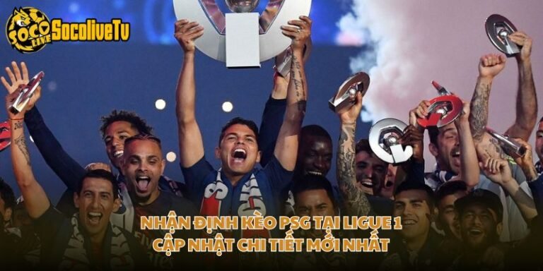 Nhận Định Kèo PSG Tại Ligue 1 - Cập Nhật Chi Tiết Mới Nhất